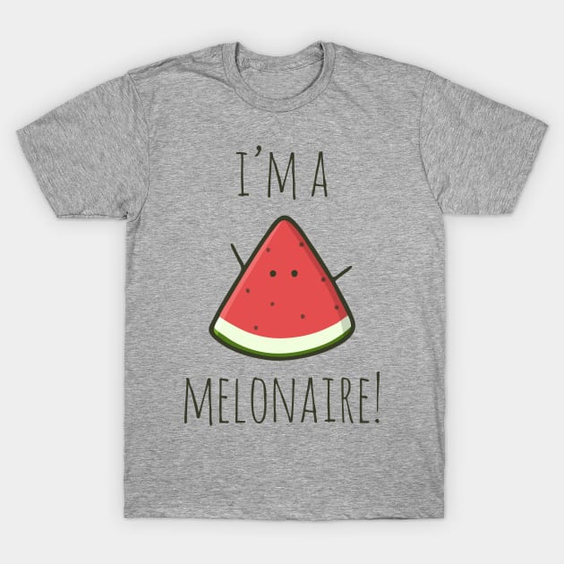 I'm A Melonaire! T-Shirt by myndfart